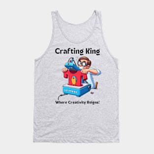 Crafting King:  Where Creativity Reigns Shirt Design Tank Top